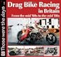 Drag Bike Racing in Britain: From the mid '60s to the mid '80s (Those Were the Days Series)