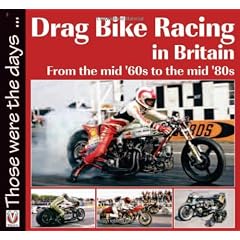 Drag Bike Racing in Britain: From the mid 60s to the mid 80s