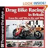 Drag Bike Racing in Britain: From the mid '60s to the mid '80s (Those Were the Days Series)