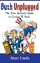 Bush Unplugged: The True Patriot's Guide to George W. Bush