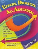 Uppers, Downers, All Arounders: Physical and Mental Effects of Psychoactive Drugs Darryl Inaba