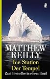 Ice Station /Der Tempel: Zwei Bestseller in einem Band - Matthew Reilly