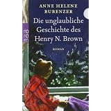 Die unglaubliche Geschichte des Henry N. Brownvon "Anne Helene Bubenzer"