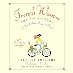 French Women for All Seasons: A Year of Secrets, Recipes, & Pleasure | Mireille Guiliano