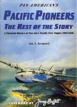 Pan American's Pacific Pioneers: The Rest of the Story, A Pictorial History of Pan Am's Pacific First Flights 1935-1946, Vol. 2