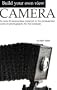 Build Your Own View Camera!: An Easy and Inexpensive Passport to the Professional World of Photography for the Hobbyist (A George Kase book)