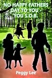NO HAPPY FATHERS DAY TO YOU - YOU S.O.B.
