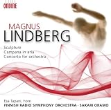 Lindberg, M.: Sculpture / Campana In Aria / Concerto For Orchestra (Tapani, Finnish Radio Symphony, Oramo)