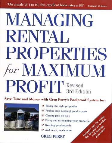 Managing Rental Properties for Maximum Profit  Revised 3rd Edition Save Time and Money with Greg Perry's Foolproof System for Buying the right properties ... tenants Getting paid on time Fixing and