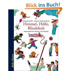 Himmel, H�lle, Blindekuh: Kinderspiele f�r drinnen und drau�en