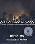 What We Saw: The Events of September 11, 2001, in Words, Pictures, and Video What We Saw: The Events of September 11, 2001, in Words, Pictures, and Video