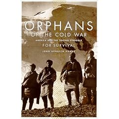 Orphans of the Cold War: America and the Tibetan Struggle for Survival