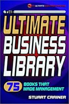 The Ultimate Business Library: 75 Books That Made Management (The Ultimate Series)