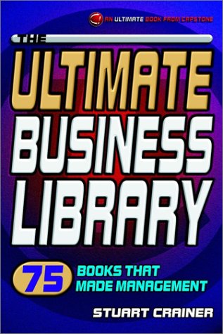 The Ultimate Business Library: 75 Books That Made Management (The Ultimate Series)