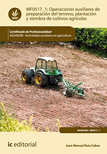 Operaciones auxiliares de preparación del terreno, plantación y siembra de cultivos agrícolas. AGAX0208 (Spanish Edition)