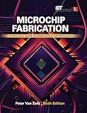 Microchip Fabrication, Sixth Edition: A Practical Guide to Semiconductor Processing