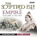 This Sceptred Isle: 1783-1876 v. 2: Empire: 1783-1876 v. 2