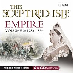 This Sceptred Isle: 1783-1876 v. 2: Empire