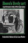 Ibsen's Lively Art: A Performance Study of the Major Plays