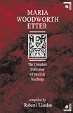 Maria Woodworth-Etter: The Complete Collection of Her Life Teachings