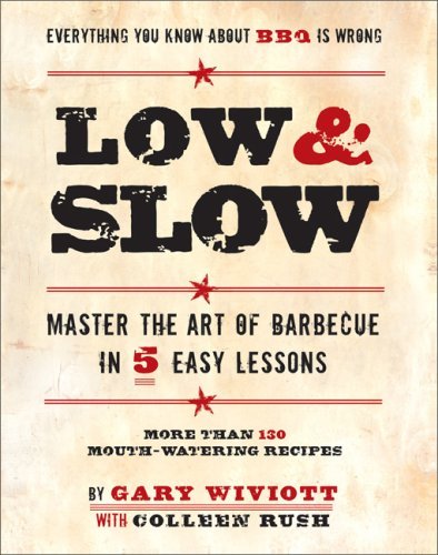 Low And Slow: Master the Art of Barbecue in 5 Easy Lessons.