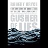 Gusher of Lies: The Dangerous Delusions of 'Energy Independence'