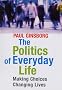 The Politics of Everyday Life: Making Choices Changing Lives