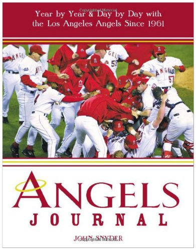 Angels Journal: Year by Year and Day by Day with the Los Angeles Angels Since 1961