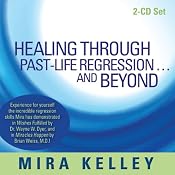 Healing Through Past-Life Regression...and Beyond | [Mira Kelley]