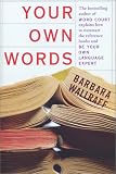 cover of Your Own Words: The Bestselling Author of Word Court Explains How to Decipher Decipher the Dictionary, Master the Usage Manual,