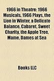 1966 in Theatre: 1966 Musicals, 1966 Plays, the Lion in Winter, a Delicate Balance, Cabaret, Sweet Charity, the Apple Tree, Mame, Dames-