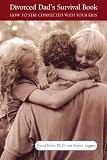 Buy : The Divorced Dad`s Survival Book: How to Stay Connected with Your Kids