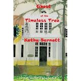 Ghost of the Timeless Tree: An Illustrated Ghost Story for Tweens and Teensdi Kathy Barnett