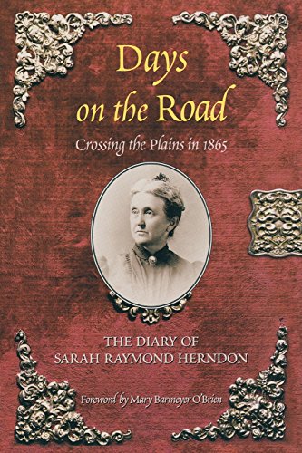 Days on the Road: Crossing the Plains in 1865: The Diary of Sarah Raymond Herndon