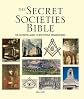 The Secret Societies Bible: The Definitive Guide to Mysterious Organizations