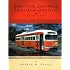 Street Cars, Light Rail and Utility Cars of St. Louis, 1899-2003