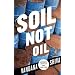 Soil Not Oil: Environmental Justice in an Age of Climate Crisis
