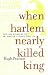 When Harlem Nearly Killed King