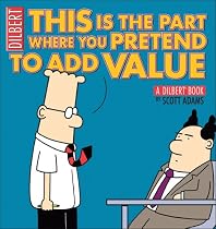 This Is the Part Where You Pretend to Add Value: A Dilbert Book (Dilbert Book Collections Graphi)