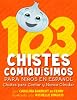 103 Chistes Comiqu�simos Para Ni�os En Espa�ol - Chistes para Contar y Nunca Olvidar