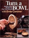 Turn a Bowl with Ernie Conover: Getting Terrific Results the First Time Around by Ernie Conover,Rude Osolnik