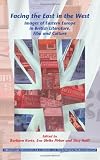Facing the East in the West.: Images of Eastern Europe in British Literature, Film and Culture. (Internationale Forschungen Zur Allgemeinen & Vergleichenden Literaturwissenschaft)