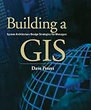 Building a GIS: System Architecture Design Strategies for Managers