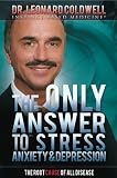 The Only Answer to Stress, Anxiety and Depression