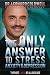 The Only Answer to Stress, Anxiety and Depression