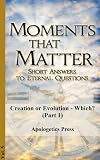 Creation or Evolution - Which? (Part 1) (Moments that Matter)