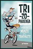 Trizophrenia: Inside the Minds of a Triathlete   [TRIZOPHRENIA] [Paperback]