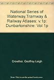 National series of waterway, tramway and railway atlases. Volume 1p, Dunbartonshire