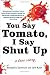 You Say Tomato, I Say Shut Up: A Love Story