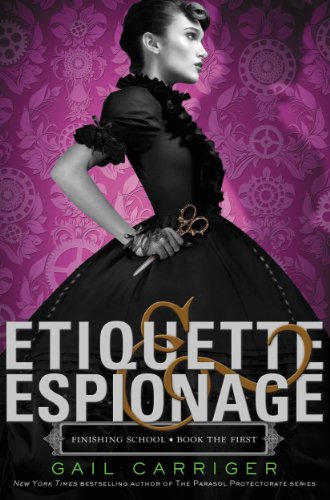 Etiquette & Espionage (Finishing School) by Gail Carriger